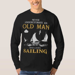 Sailing Legends: Never Underestimate an Old Mans N T-Shirt