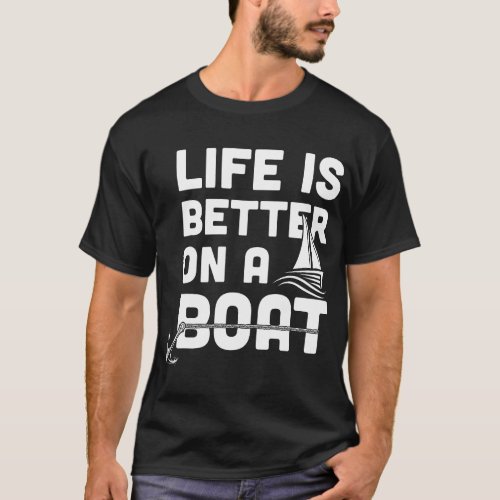 Sailing Life Is Better On A Boat Sailor Ship Boati T_Shirt