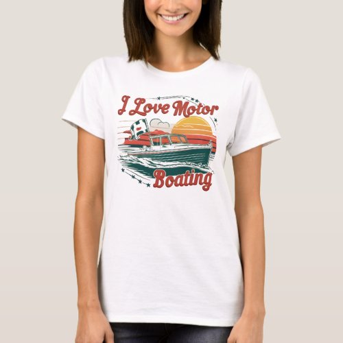 Sailing Love Affair I Love Motor Boating T_Shirt