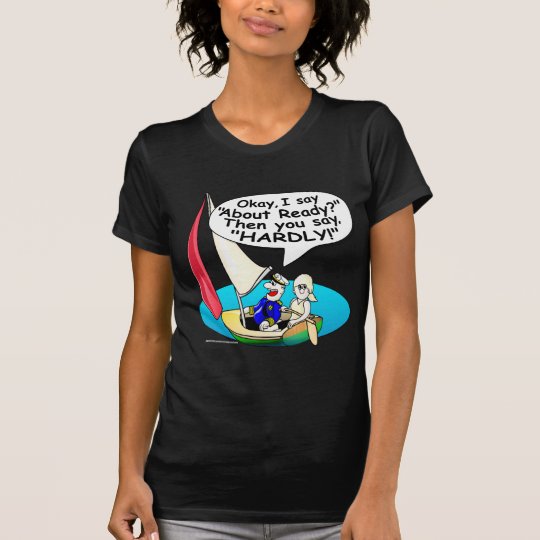 Sailing, Ready About! T-Shirt