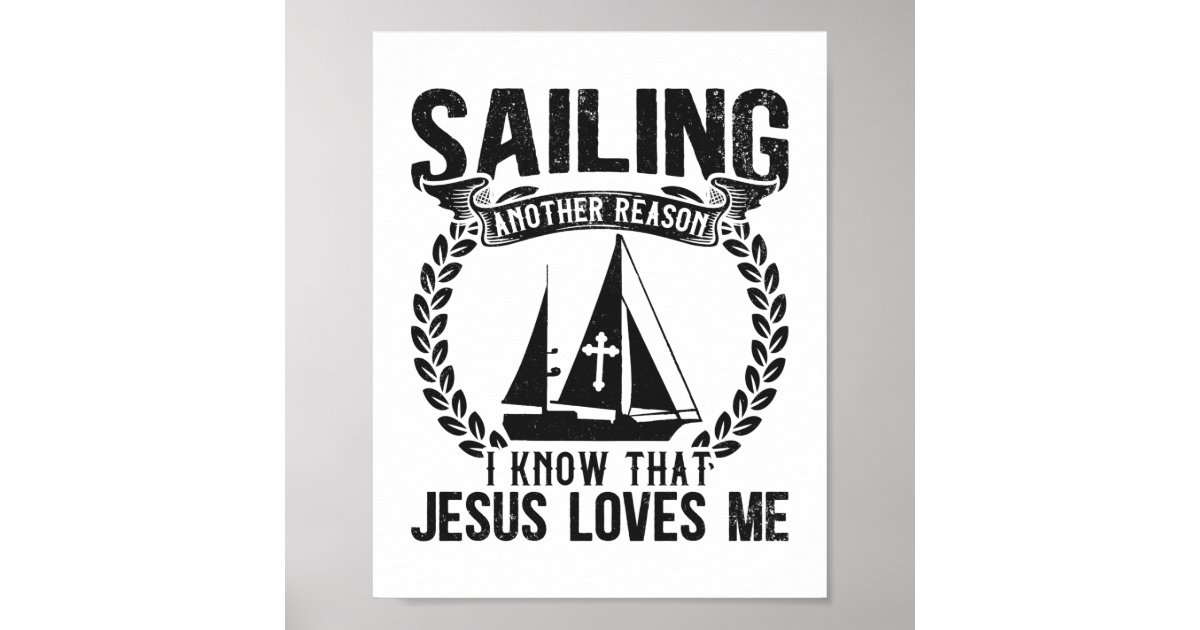 Sailing Sailing Another Reason I Know That Jesus Poster Zazzle