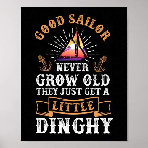 Sailing Sailor Never Grow Old Dinghy Sailboat Poster