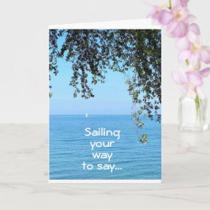 **SAILING** YOUR WAY TO SAY HAPPY BIRTHDAY TO YOU CARD
