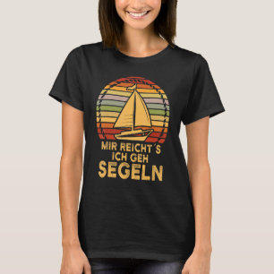 Sailor , Mir Reicht Es Ich Gehe Sailing, Sailing T-Shirt