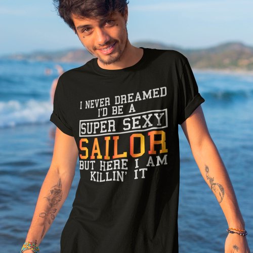 Sailor Never Dreamed Funny Boating T_Shirt