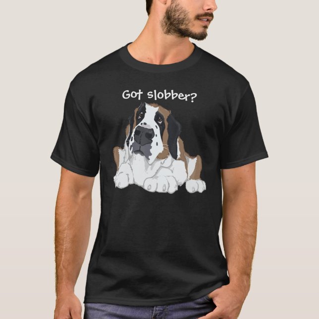 Saint Bernard Got slobber? T-Shirt (Front)