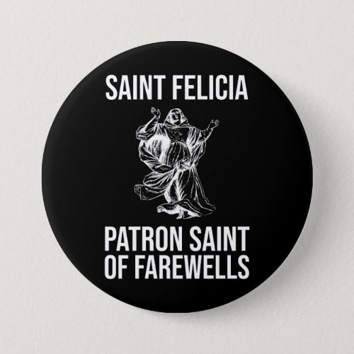 Saint Felicia Patron Saint of Farewells Button