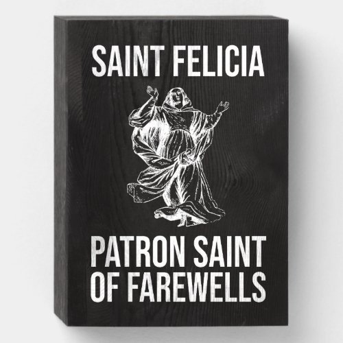 Saint Felicia Patron Saint of Farewells Wooden Box Sign