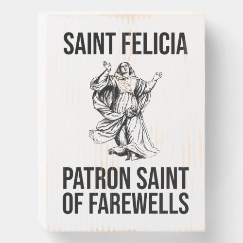 Saint Felicia Patron Saint of Farewells Wooden Box Sign
