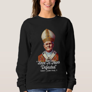 Saint John Paul II Catholic Quotes 3 Sweatshirt