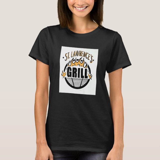 Saint Lawrence Catholic Patron Saint Of Grilling G T-Shirt (Front)