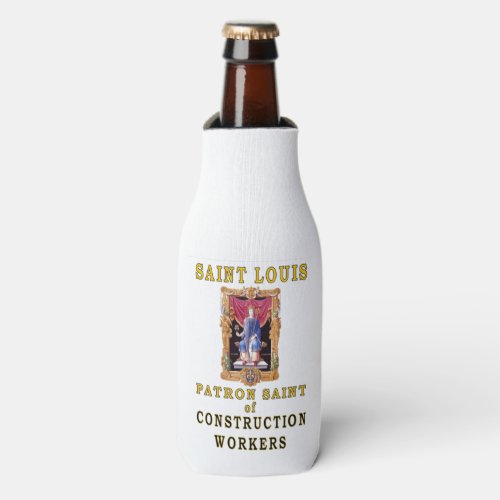 SAINT LOUIS PATRON SAINT of CONSTRUCTION WORKERS Bottle Cooler