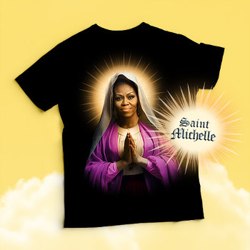 Saint Michelle Obama Prayer T-shirt by Politicaltshirts at Zazzle
