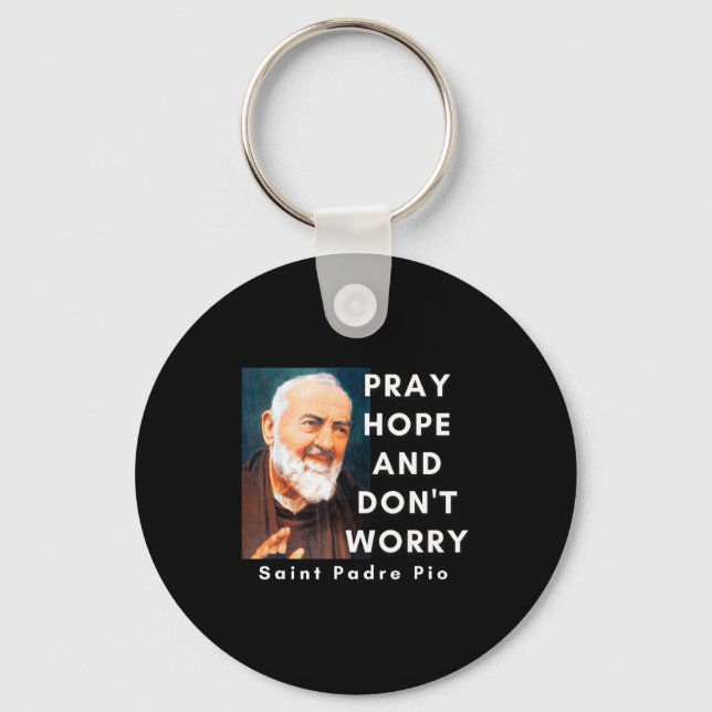 Saint Padre O Pray Hope And Don't Worry Catholic C Keychain (Front)
