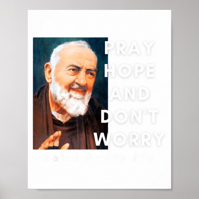 Saint Padre O Pray Hope And Dont Worry Catholic  Poster (Front)