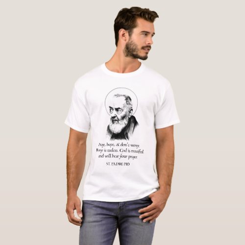 Saint Padre Pio Pray Hope Dont Worry  T_Shirt