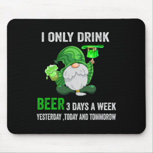 Saint Patrick Day I Only Drink Beer 3 Days A Week Mouse Pad