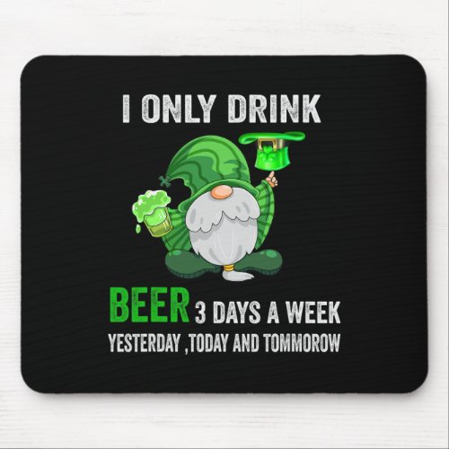 Saint Patrick Day I Only Drink Beer 3 Days A Week  Mouse Pad