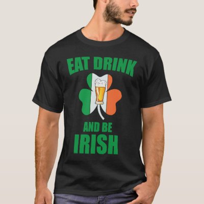 Saint Patrick Eat Drink And Be Irish Shamrock Gree T-Shirt