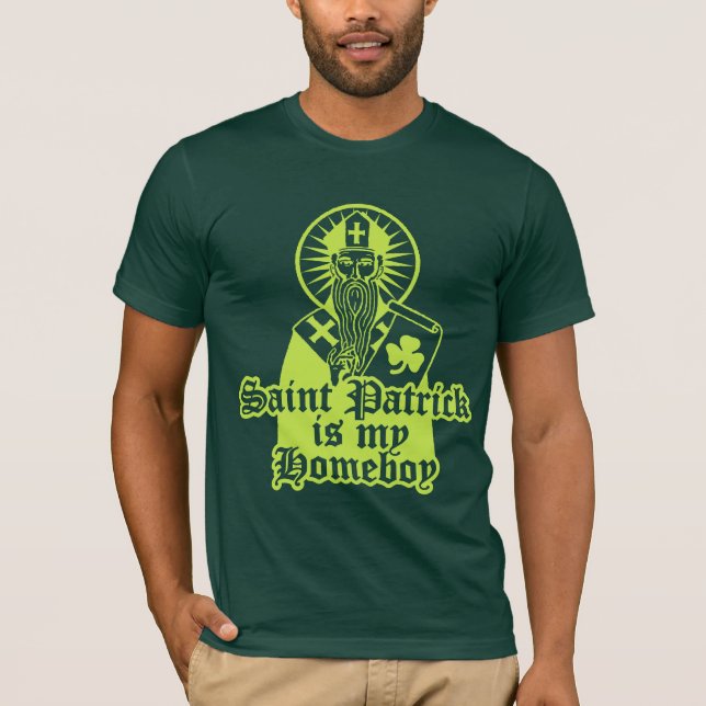 Saint Patrick is my Homeboy T-Shirt (Front)