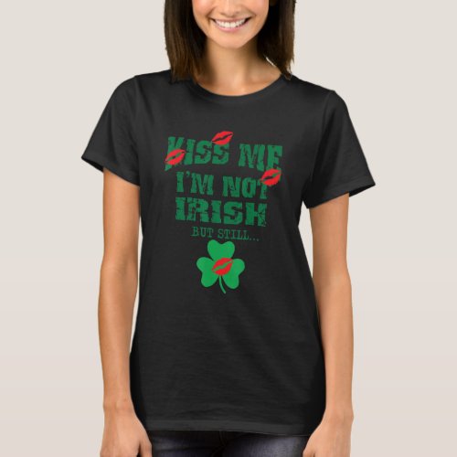 Saint Patrick Kiss Me Im Not Irish Shamrock Beer  T_Shirt