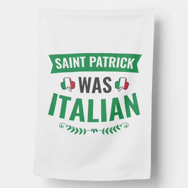 Saint Patrick Was Italian St Patricks Day House Flag (Front)