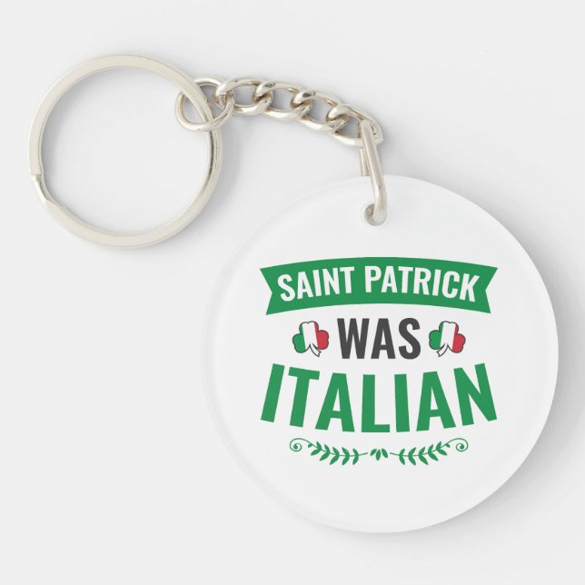 Saint Patrick Was Italian St Patricks Day Keychain (Front)