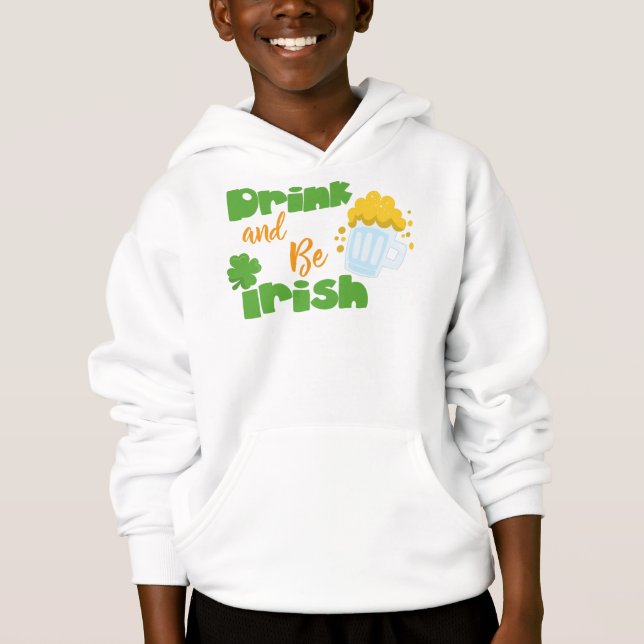 Saint Patrick's Day, Beer, Drink And Be Irish Hoodie (Front)