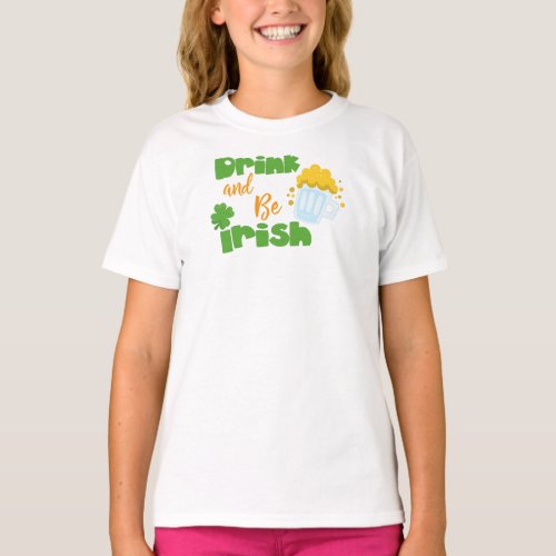 Saint Patricks Day Beer Drink And Be Irish T_Shirt