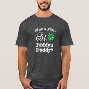 Saint Patrick's Day Funny Who's Your Daddy? Men's T-Shirt