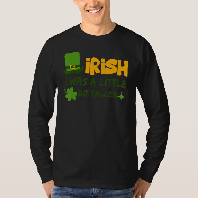 Saint Patrick's Day Ireland Irish I Was A Little B T-Shirt (Front)