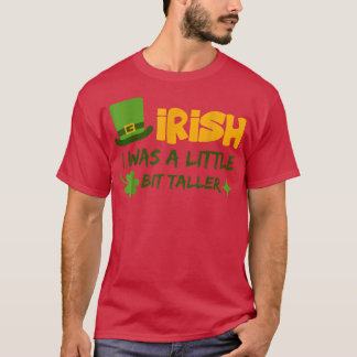 Saint Patrick's Day Ireland Irish I Was A Little B T-Shirt
