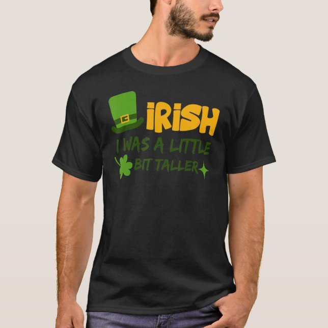 Saint Patrick's Day Ireland Irish I Was A Little B T-Shirt (Front)
