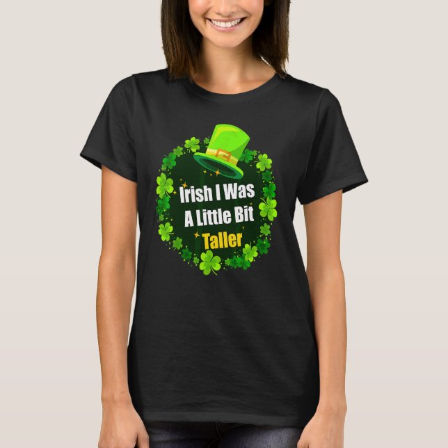 Saint Patrick's Day Ireland Irish I Was A Little B T-Shirt (Front)
