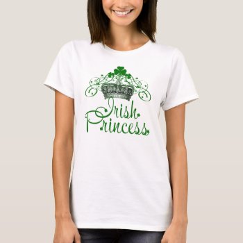 Saint Patrick's Day Irish Princess T-shirt by Shaneys at Zazzle
