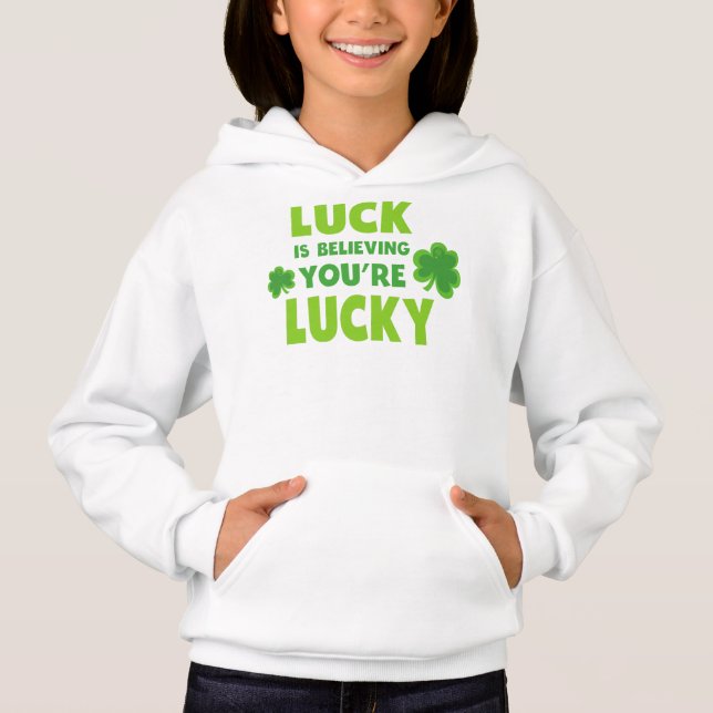 Saint Patrick's Day, Luck, Believing You're Lucky Hoodie (Front)