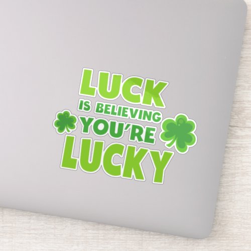 Saint Patricks Day Luck Believing Youre Lucky Sticker