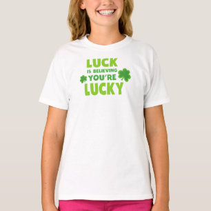 Saint Patrick's Day, Luck, Believing You're Lucky T-Shirt