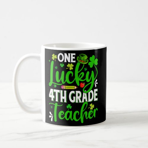 Saint PatrickS Day One Lucky 4Th Grade Teacher Sh Coffee Mug