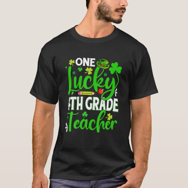 Saint Patrick's Day One Lucky 4Th Grade Teacher Sh T-Shirt (Front)