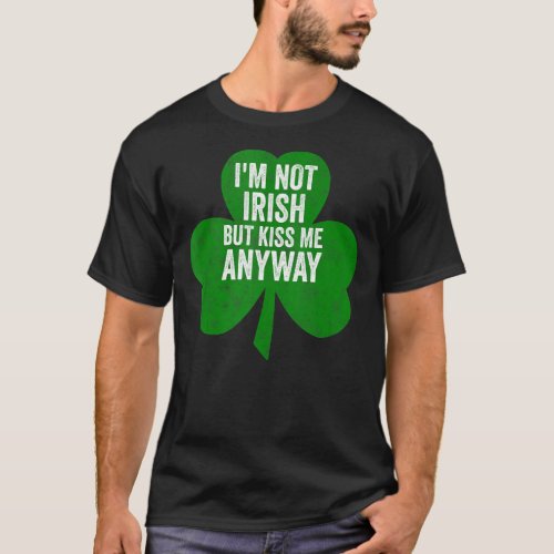 Saint Patricks Day Shirt Im Not Irish But Kiss Me