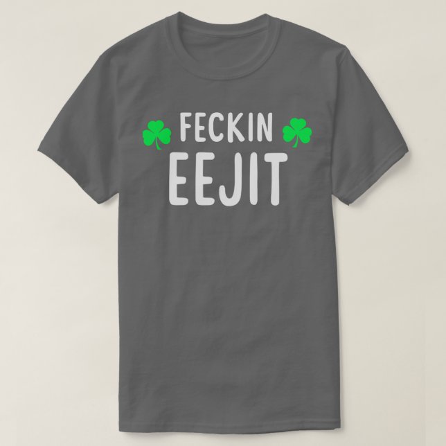 Saint Patricks Feckin Eejit T  Gift for Women Men  T-Shirt (Design Front)