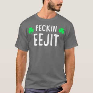 Saint Patricks Feckin Eejit T  Gift for Women Men  T-Shirt