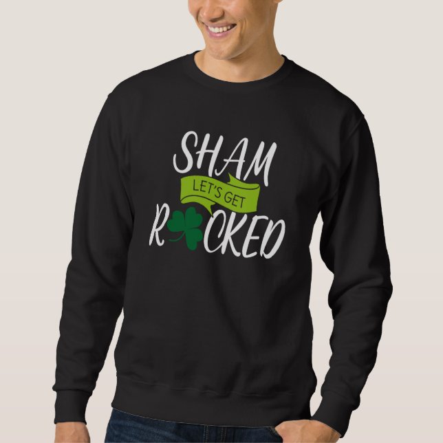 Saint Patrick's Get Shamrocked Drinking Paddy's Da Sweatshirt (Front)