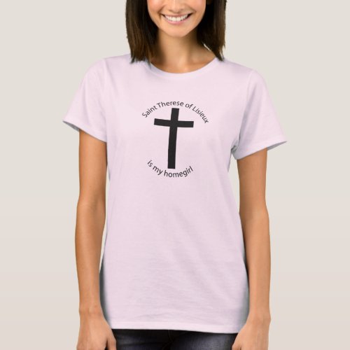 Saint Therese Lisieux is my homegirl T_Shirt