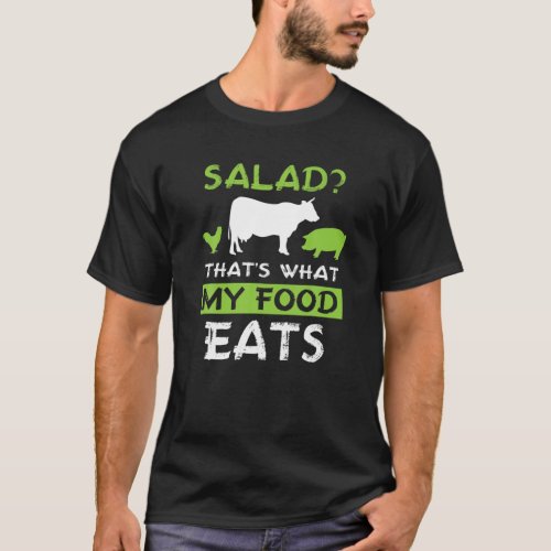 Salad Thats What MY Food Eats Meat Lover Carnivo T_Shirt