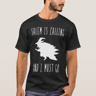Salem is Calling and I must go witch trial witchcr T-Shirt