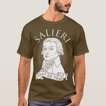 Salieri Didn't Kill Mozart T-shirt by opheliasart at Zazzle