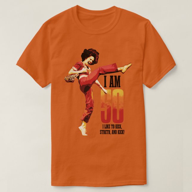 sally omalley Im 50 i like to kick streth and kick T-Shirt (Design Front)