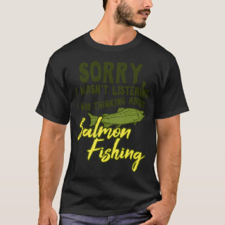 Salmon Fishing Sorry Funny Fisherman Gift Dad Husb T-Shirt